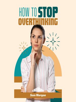 cover image of How to Stop Overthinking